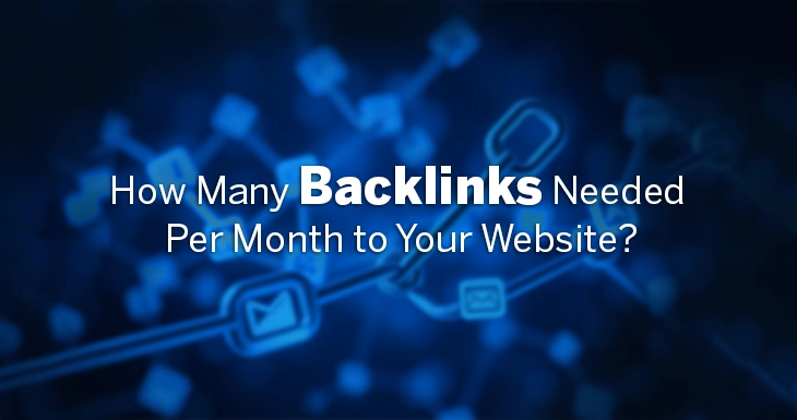  How Many Backlinks Needed Per Month to Your Website?